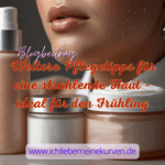 Nahaufnahme von drei Hautpflegeprodukten und einem Gesicht mit glänzender, befeuchteter Haut. Text: Blogbeitrag Weitere Pflegetipps für eine strahlende Haut – ideal für den Frühling und Blogadresse.
