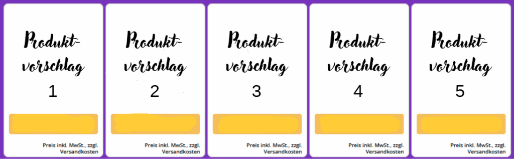 Das Bild zeigt 5 Weiße Kästen die nebeneinander abgebildet sind und mit der Aufschrift Produktvorschlag 1-5 versehen sind.